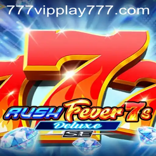 RushFever7sDeluxeSE: A Thrilling Gaming Experience with VIPPlay777